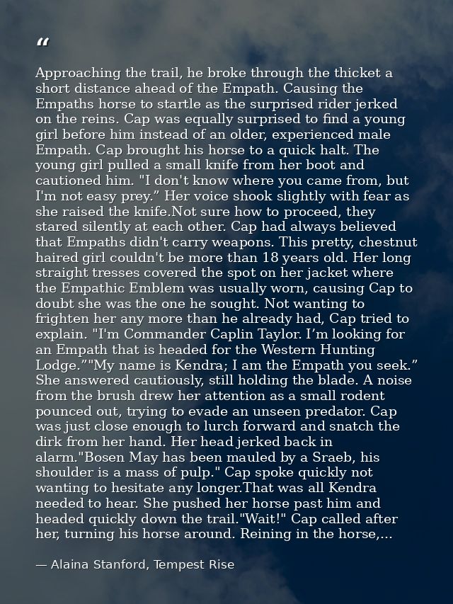 Approaching the trail, he broke through the thicket a short distance ahead of the Empath. Causing the Empaths horse to s — Alaina Stanford, Tempest Rise