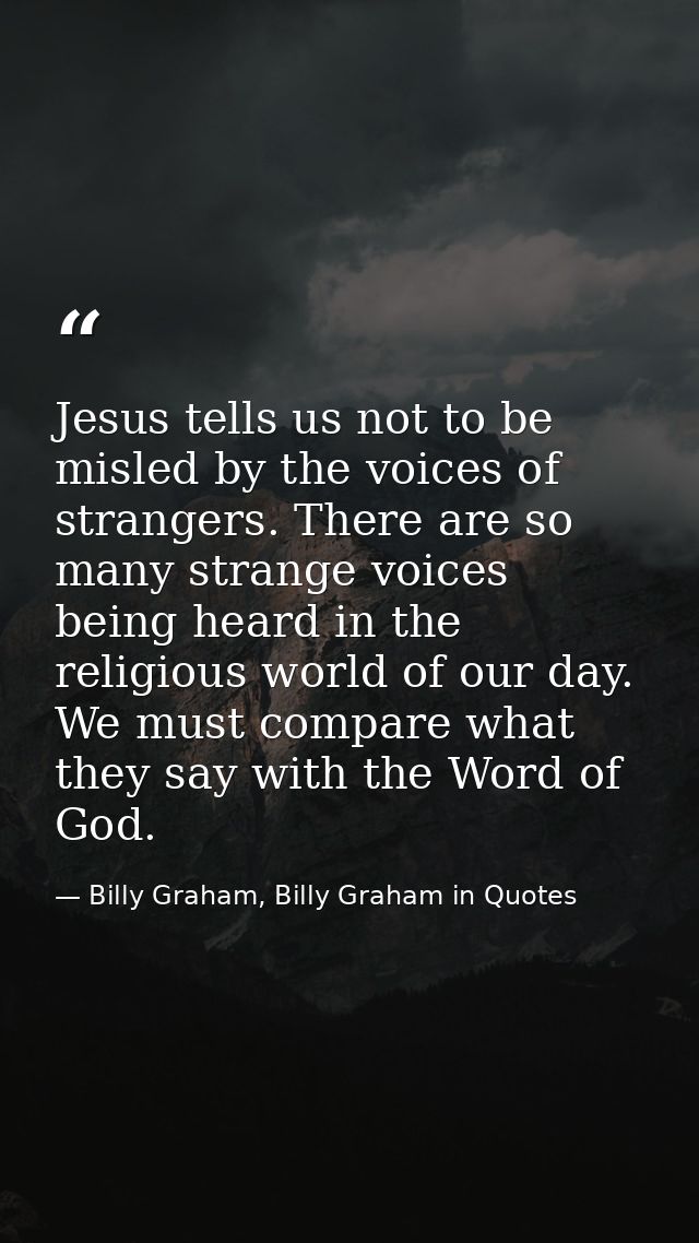 Jesus tells us not to be misled by the voices of strangers. There are so many strange voices being heard in the religiou — Billy Graham, Billy Graham in Quotes