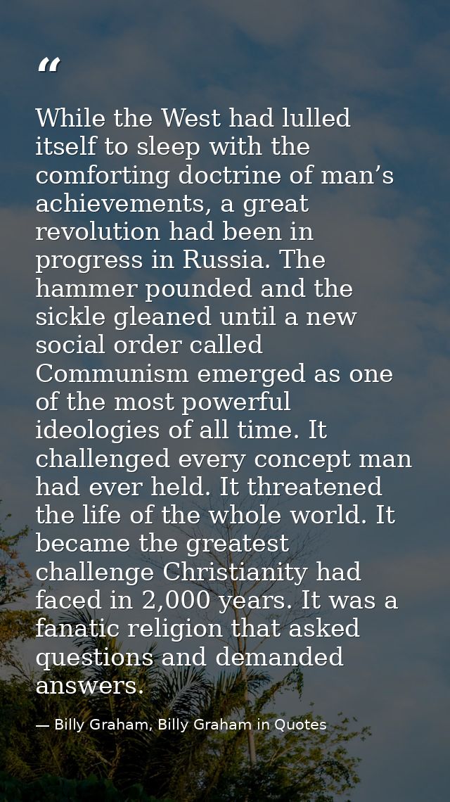 While the West had lulled itself to sleep with the comforting doctrine of man’s achievements, a great revolution had bee — Billy Graham, Billy Graham in Quotes