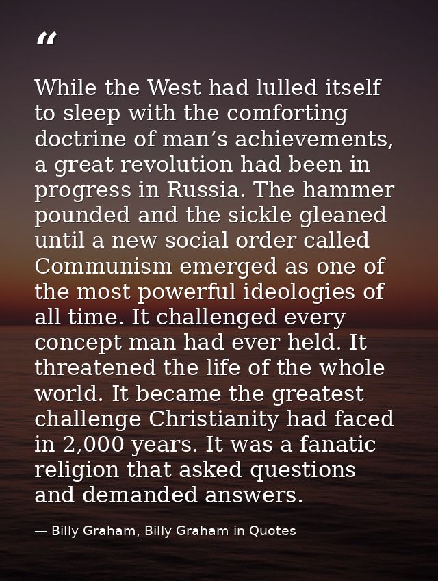While the West had lulled itself to sleep with the comforting doctrine of man’s achievements, a great revolution had bee — Billy Graham, Billy Graham in Quotes
