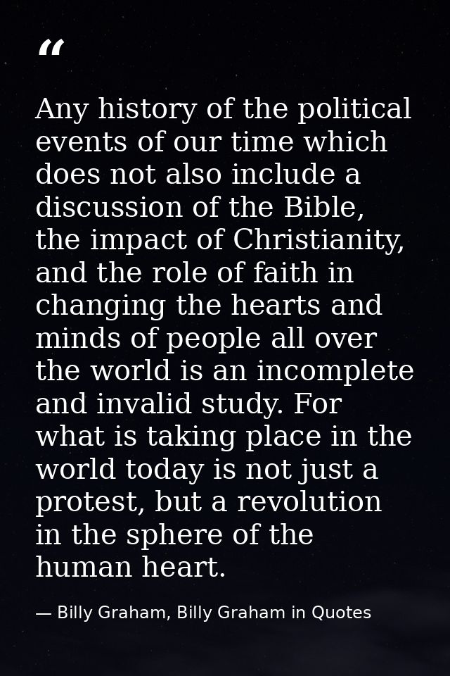 Any history of the political events of our time which does not also include a discussion of the Bible, the impact of Chr — Billy Graham, Billy Graham in Quotes