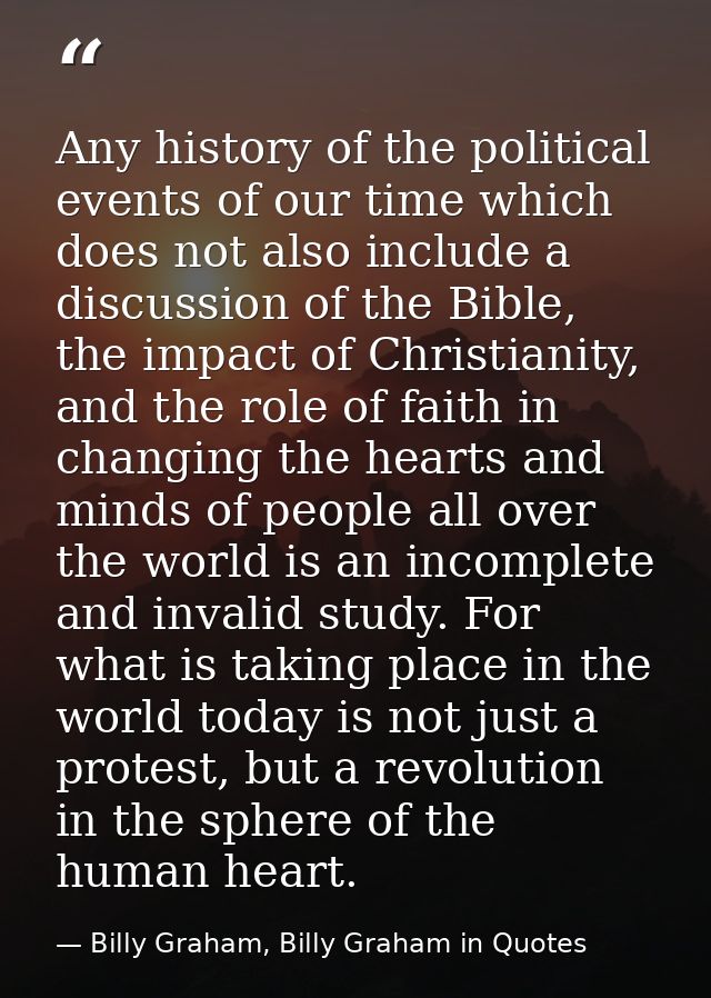 Any history of the political events of our time which does not also include a discussion of the Bible, the impact of Chr — Billy Graham, Billy Graham in Quotes