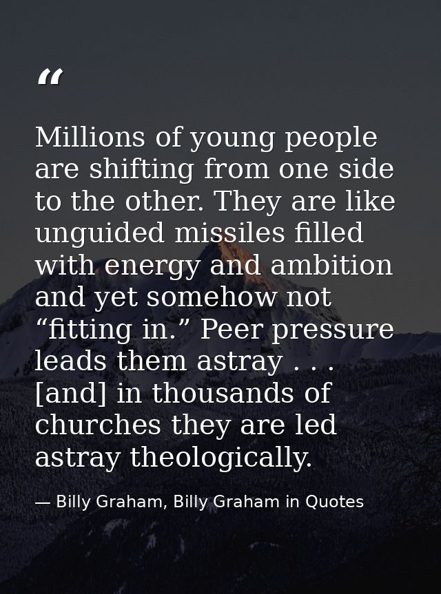Millions of young people are shifting from one side to the other. They are like unguided missiles filled with energy and — Billy Graham, Billy Graham in Quotes