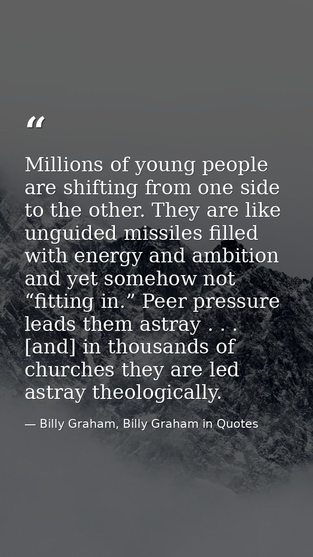 Millions of young people are shifting from one side to the other. They are like unguided missiles filled with energy and — Billy Graham, Billy Graham in Quotes