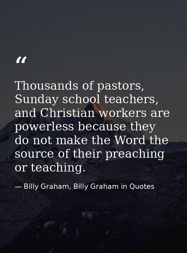 Thousands of pastors, Sunday school teachers, and Christian workers are powerless because they do not make the Word the  — Billy Graham, Billy Graham in Quotes
