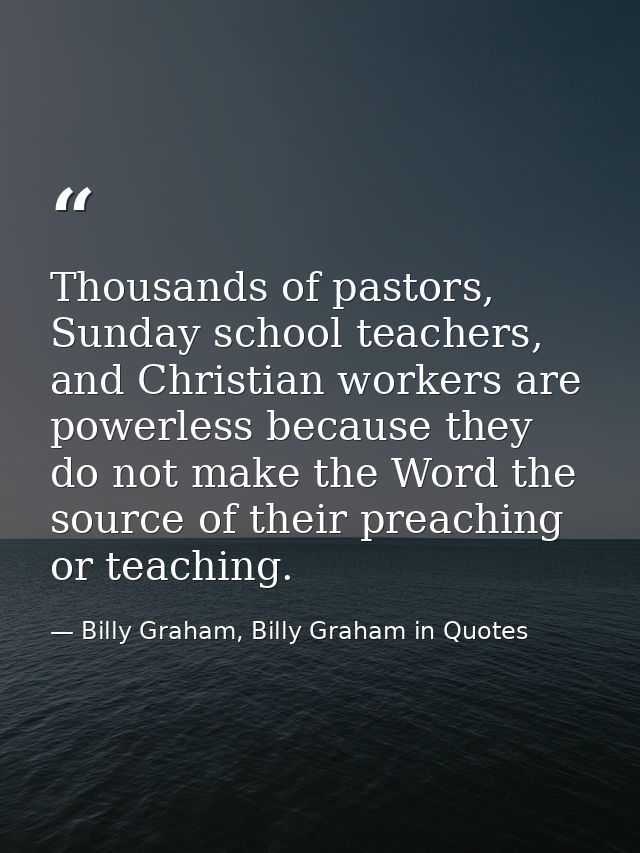 Thousands of pastors, Sunday school teachers, and Christian workers are powerless because they do not make the Word the  — Billy Graham, Billy Graham in Quotes