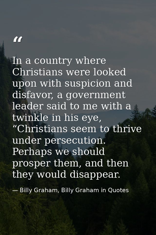 In a country where Christians were looked upon with suspicion and disfavor, a government leader said to me with a twinkl — Billy Graham, Billy Graham in Quotes
