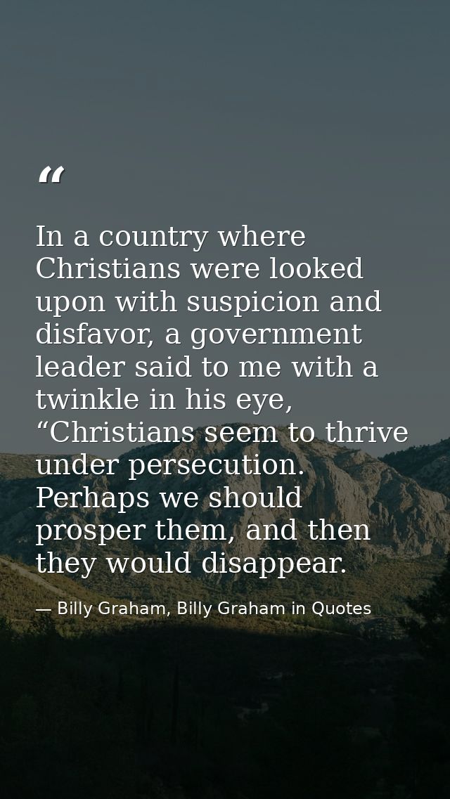 In a country where Christians were looked upon with suspicion and disfavor, a government leader said to me with a twinkl — Billy Graham, Billy Graham in Quotes
