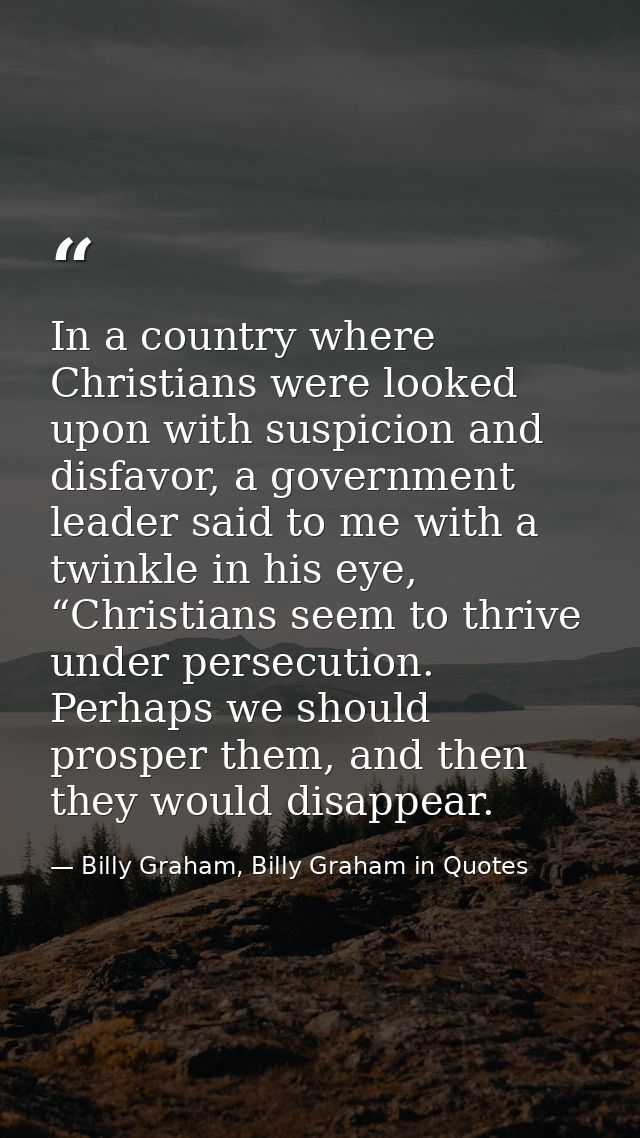 In a country where Christians were looked upon with suspicion and disfavor, a government leader said to me with a twinkl — Billy Graham, Billy Graham in Quotes