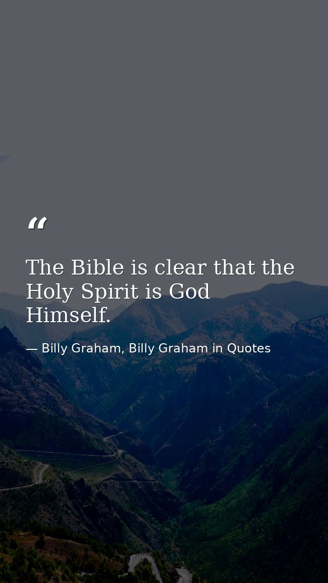 The Bible is clear that the Holy Spirit is God Himself. — Billy Graham, Billy Graham in Quotes