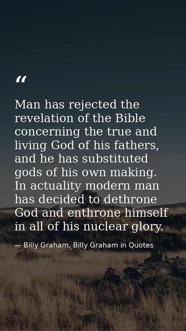 Man has rejected the revelation of the Bible concerning the true and living God of his fathers, and he has substituted g — Billy Graham, Billy Graham in Quotes