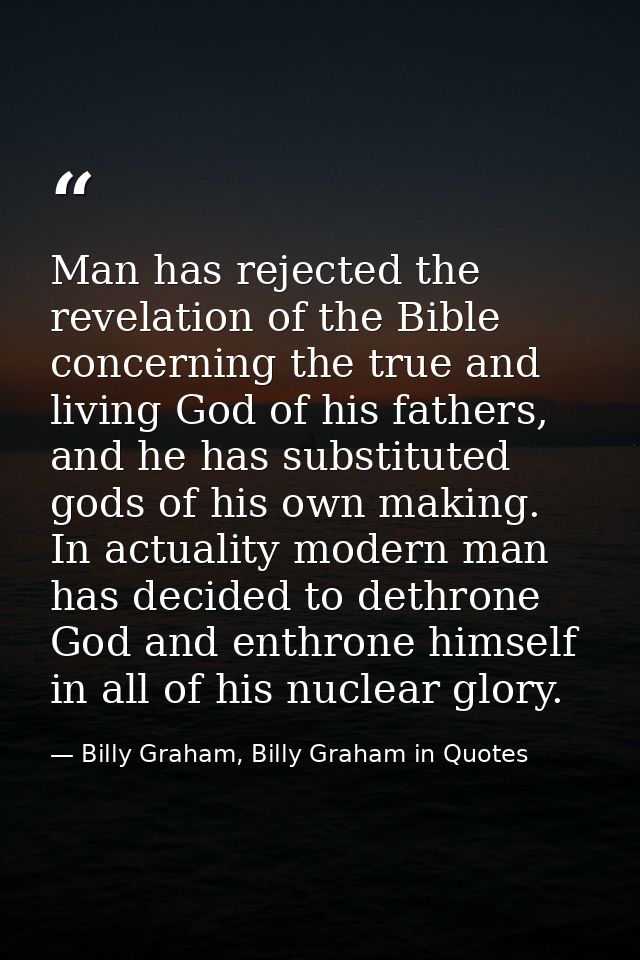 Man has rejected the revelation of the Bible concerning the true and living God of his fathers, and he has substituted g — Billy Graham, Billy Graham in Quotes