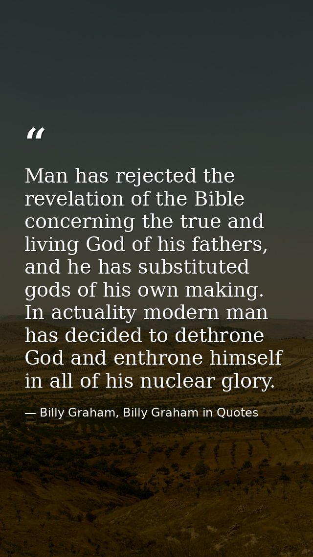 Man has rejected the revelation of the Bible concerning the true and living God of his fathers, and he has substituted g — Billy Graham, Billy Graham in Quotes