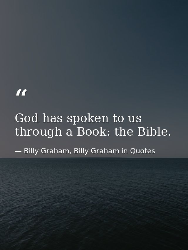 God has spoken to us through a Book: the Bible. — Billy Graham, Billy Graham in Quotes
