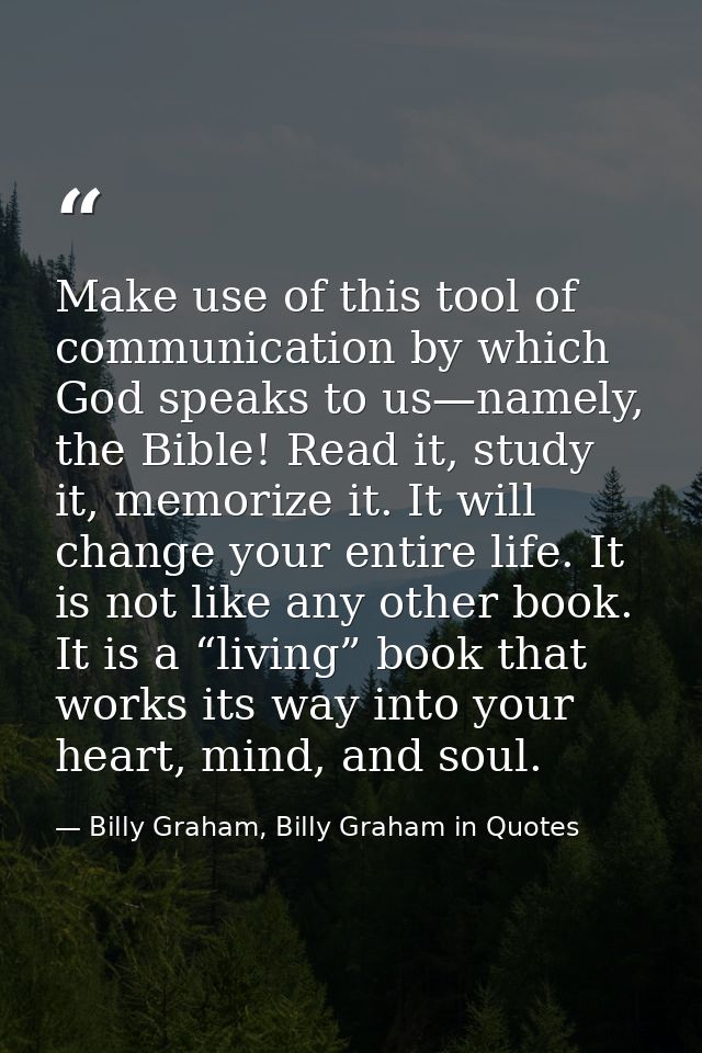 Make use of this tool of communication by which God speaks to us—namely, the Bible! Read it, study it, memorize it. It w — Billy Graham, Billy Graham in Quotes