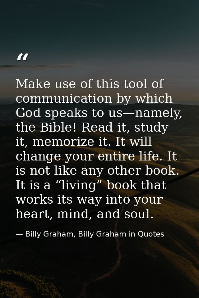 Make use of this tool of communication by which God speaks to us—namely, the Bible! Read it, study it, memorize it. It w — Billy Graham, Billy Graham in Quotes