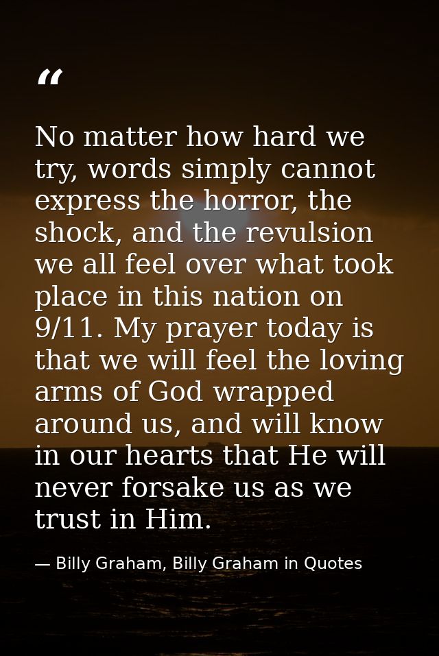 No matter how hard we try, words simply cannot express the horror, the shock, and the revulsion we all feel over what to — Billy Graham, Billy Graham in Quotes
