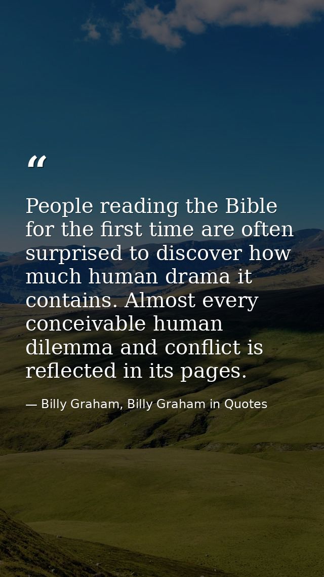 People reading the Bible for the first time are often surprised to discover how much human drama it contains. Almost eve — Billy Graham, Billy Graham in Quotes
