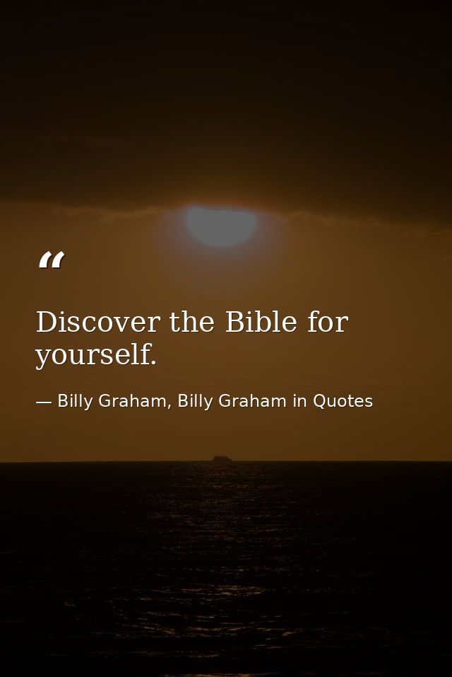Discover the Bible for yourself. — Billy Graham, Billy Graham in Quotes