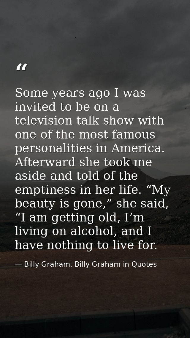 Some years ago I was invited to be on a television talk show with one of the most famous personalities in America. After — Billy Graham, Billy Graham in Quotes