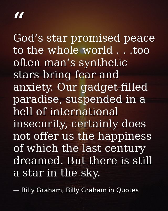 God’s star promised peace to the whole world . . .too often man’s synthetic stars bring fear and anxiety. Our gadget-fil — Billy Graham, Billy Graham in Quotes