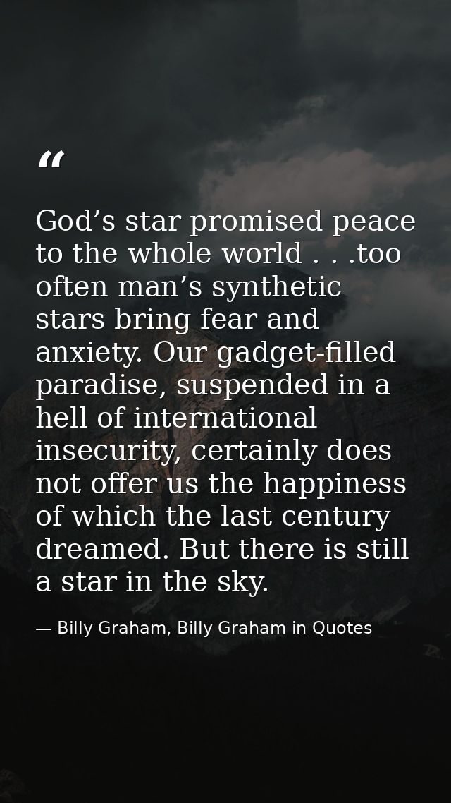 God’s star promised peace to the whole world . . .too often man’s synthetic stars bring fear and anxiety. Our gadget-fil — Billy Graham, Billy Graham in Quotes