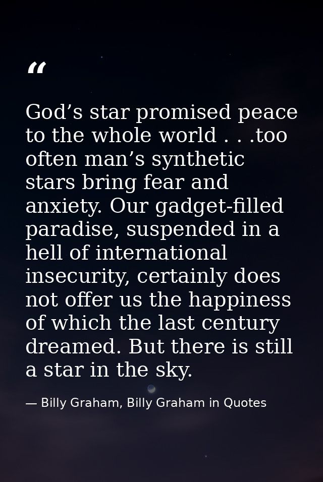 God’s star promised peace to the whole world . . .too often man’s synthetic stars bring fear and anxiety. Our gadget-fil — Billy Graham, Billy Graham in Quotes