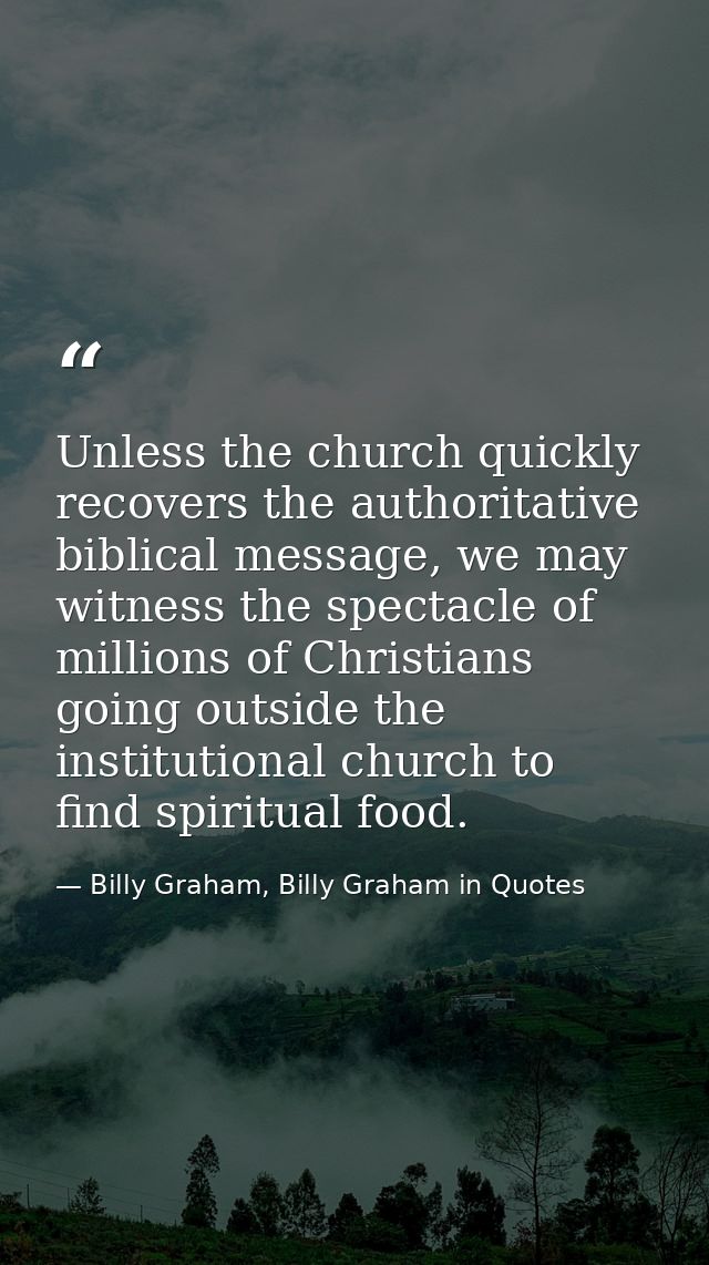 Unless the church quickly recovers the authoritative biblical message, we may witness the spectacle of millions of Chris — Billy Graham, Billy Graham in Quotes
