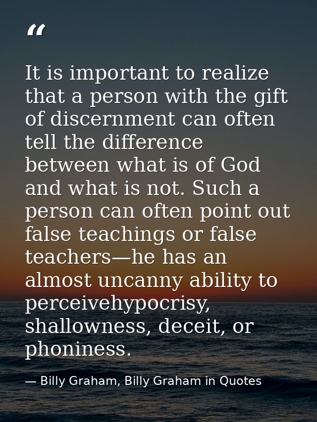 It is important to realize that a person with the gift of discernment can often tell the difference between what is of G — Billy Graham, Billy Graham in Quotes
