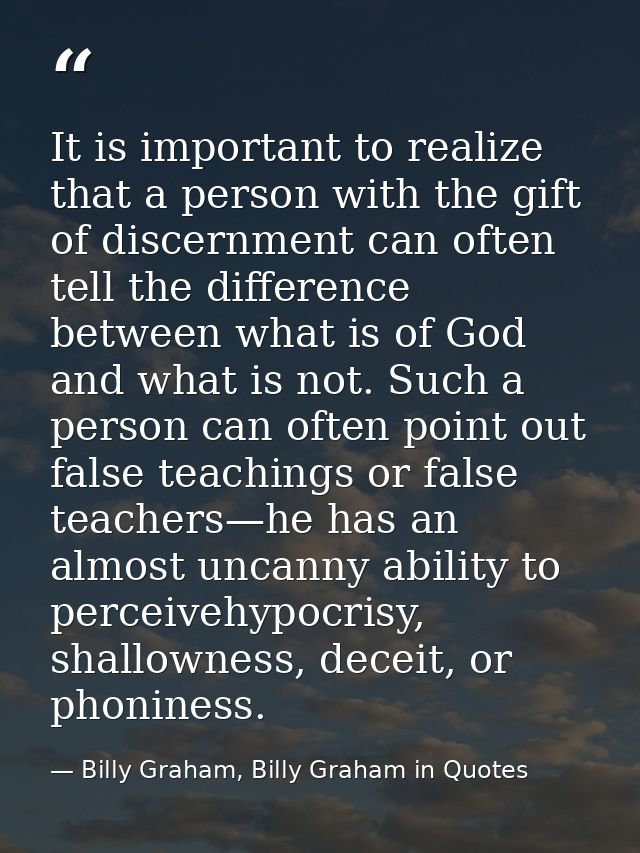 It is important to realize that a person with the gift of discernment can often tell the difference between what is of G — Billy Graham, Billy Graham in Quotes