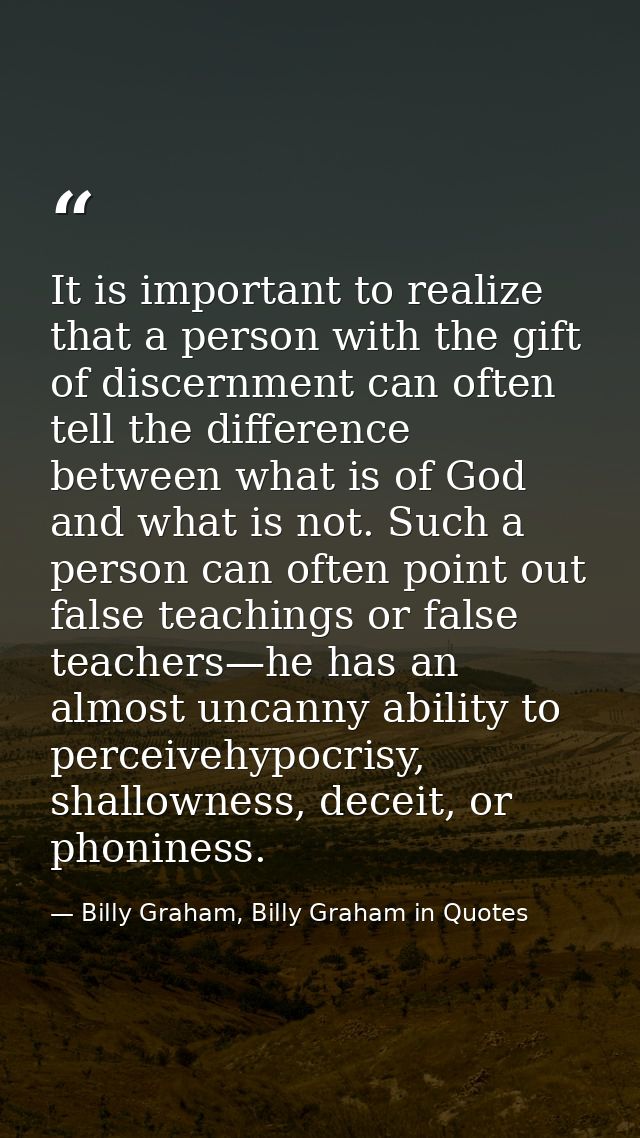It is important to realize that a person with the gift of discernment can often tell the difference between what is of G — Billy Graham, Billy Graham in Quotes