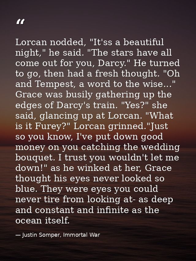 Lorcan nodded, "It'ss a beautiful night," he said. "The stars have all come out for you, Darcy." He turned to go, then h — Justin Somper, Immortal War