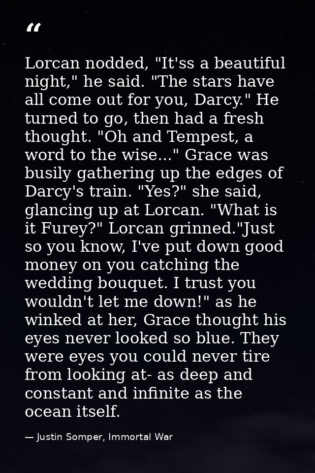 Lorcan nodded, "It'ss a beautiful night," he said. "The stars have all come out for you, Darcy." He turned to go, then h — Justin Somper, Immortal War