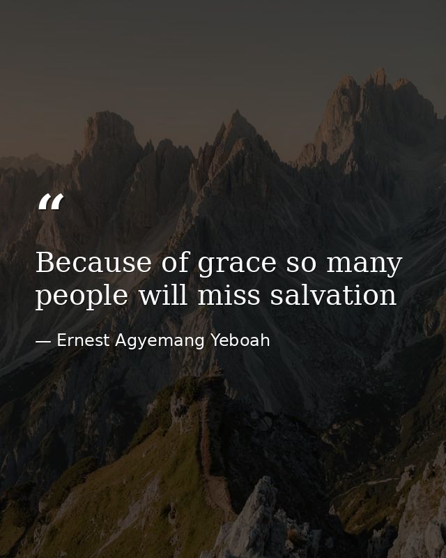 Because of grace so many people will miss salvation — Ernest Agyemang Yeboah