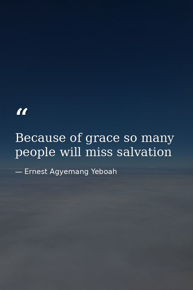 Because of grace so many people will miss salvation — Ernest Agyemang Yeboah