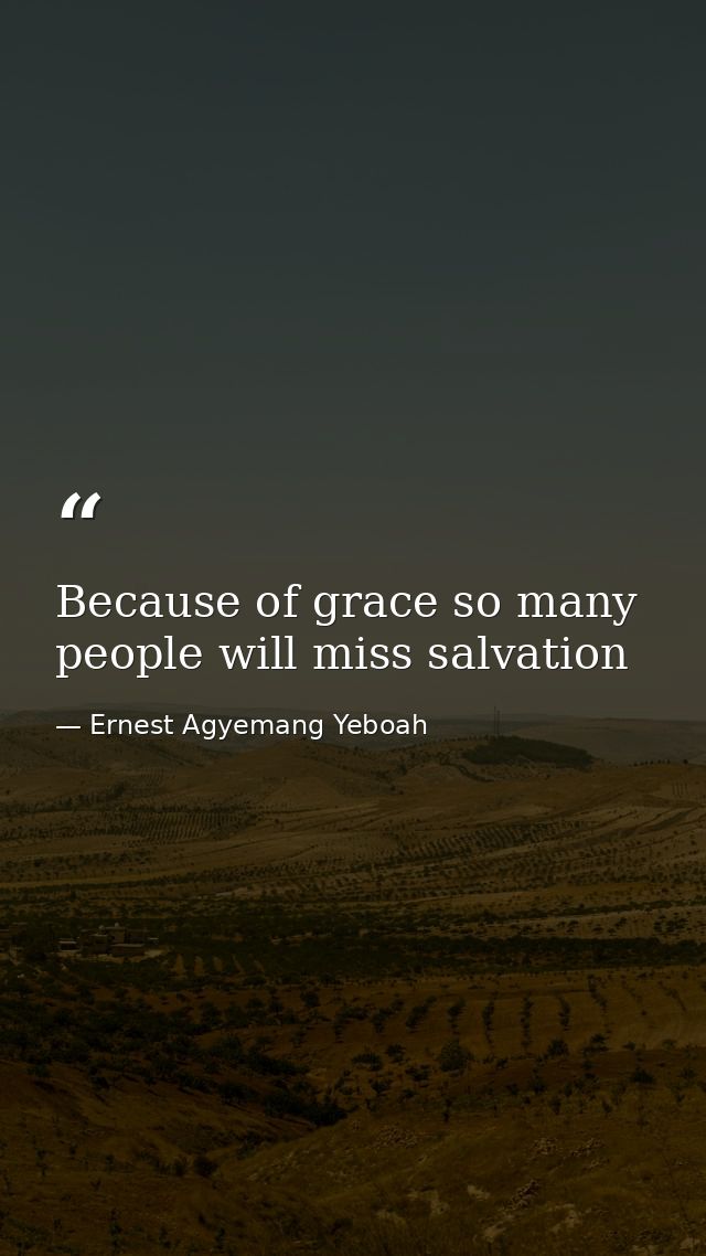 Because of grace so many people will miss salvation — Ernest Agyemang Yeboah