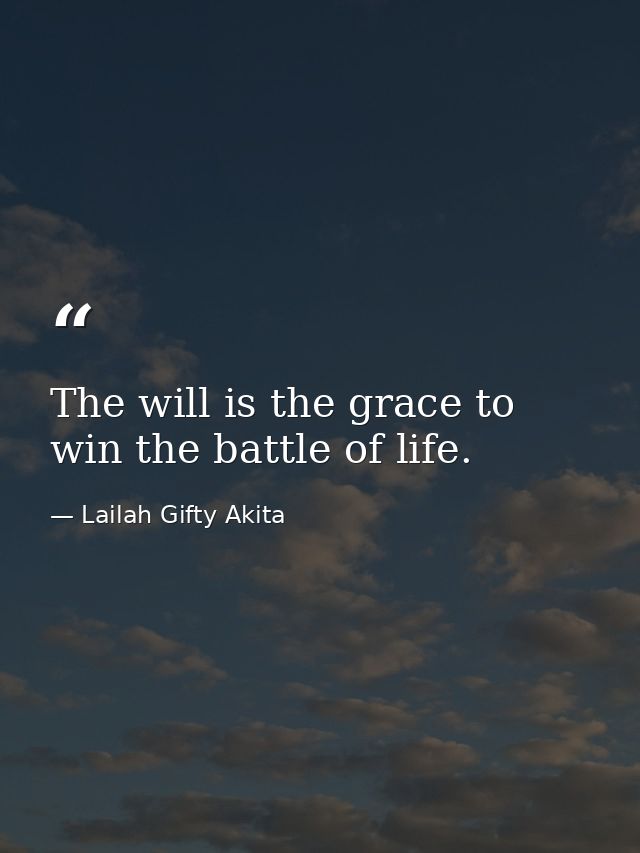 The will is the grace to win the battle of life. — Lailah Gifty Akita