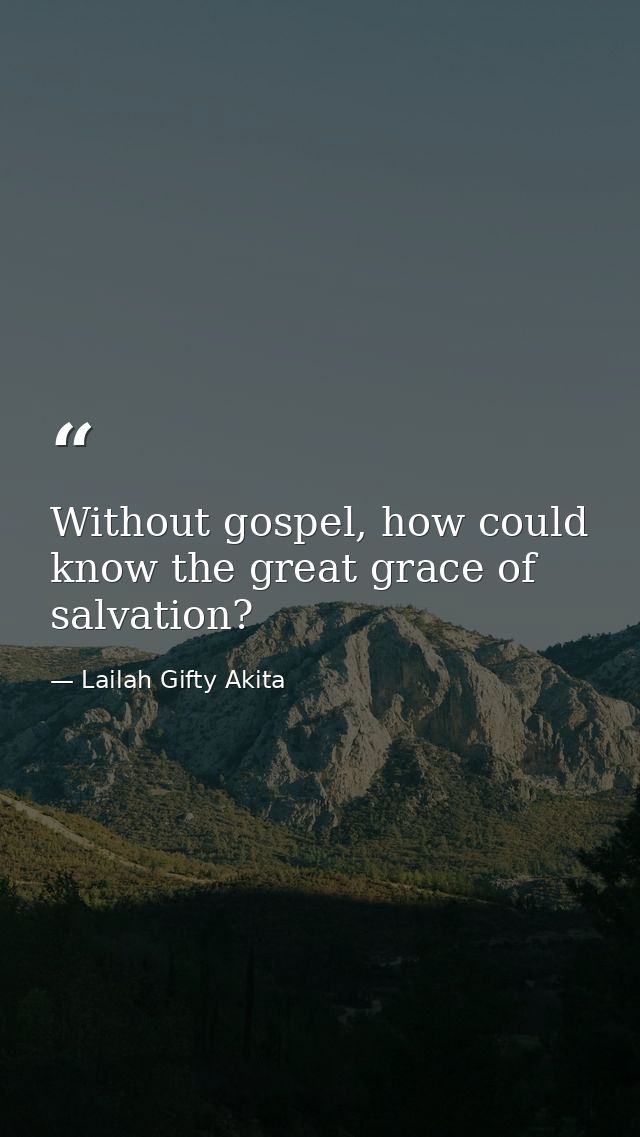 Without gospel, how could know the great grace of salvation? — Lailah Gifty Akita