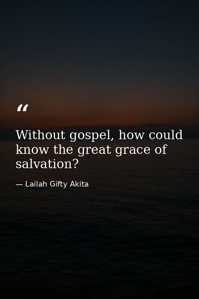 Without gospel, how could know the great grace of salvation? — Lailah Gifty Akita