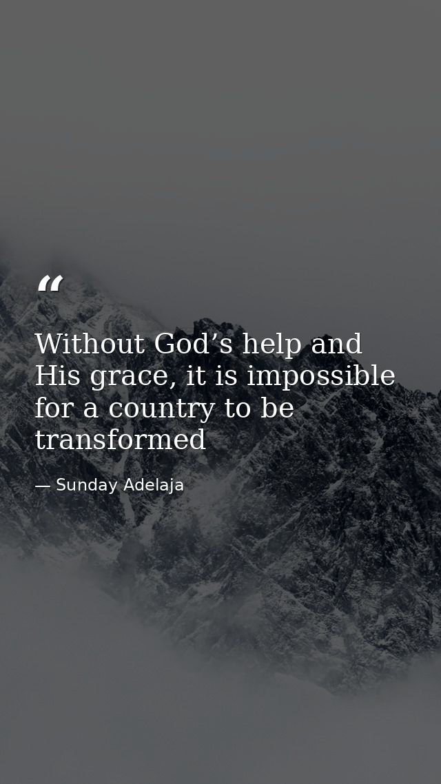 Without God’s help and His grace, it is impossible for a country to be transformed — Sunday Adelaja