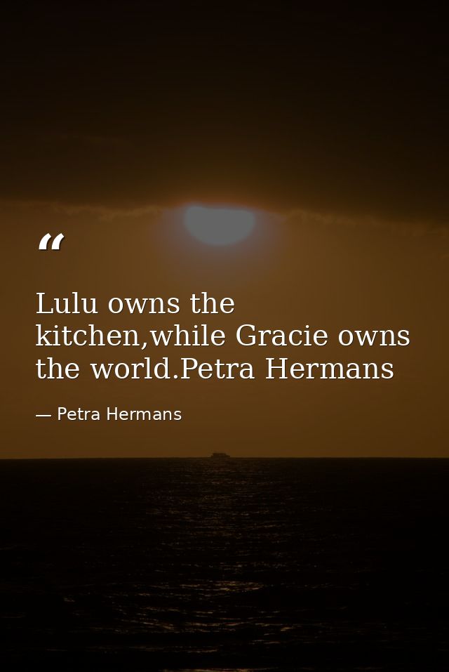 Lulu owns the kitchen,while Gracie owns the world.Petra Hermans — Petra Hermans