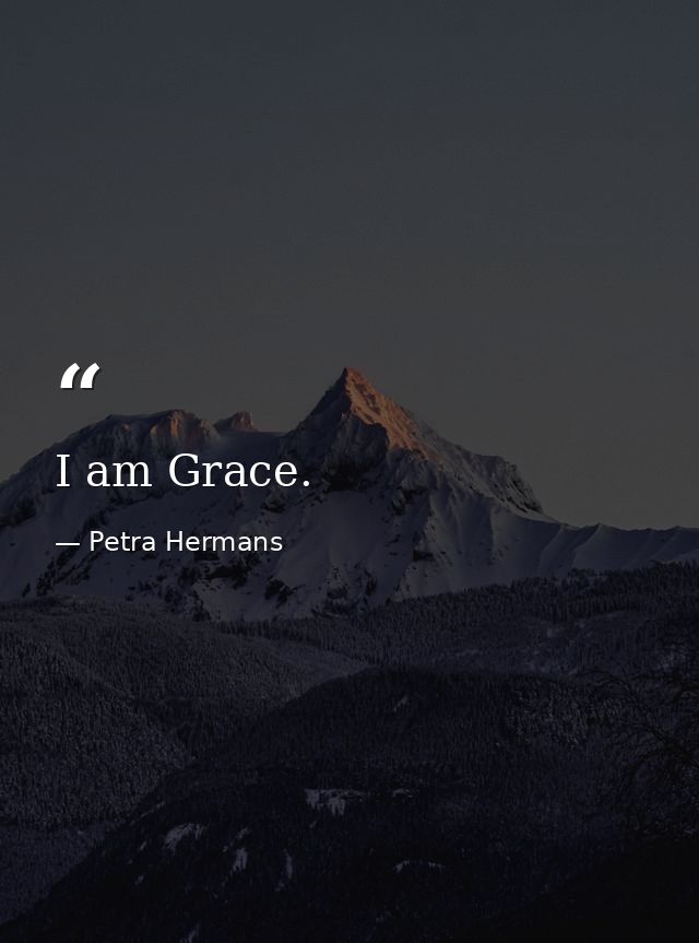 I am Grace. — Petra Hermans