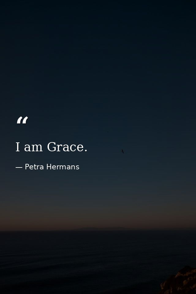 I am Grace. — Petra Hermans