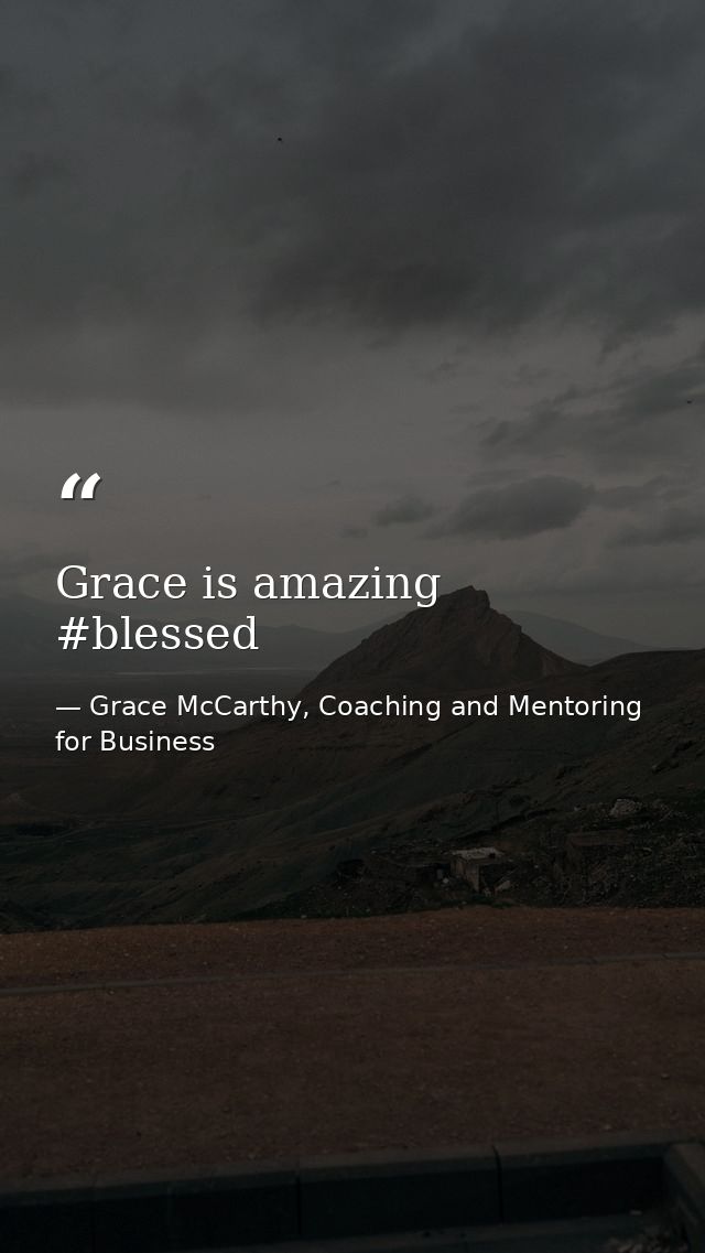 Grace is amazing #blessed — Grace McCarthy, Coaching and Mentoring for Business
