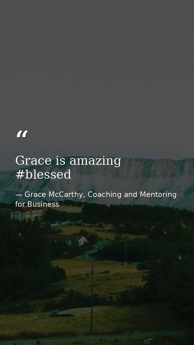 Grace is amazing #blessed — Grace McCarthy, Coaching and Mentoring for Business