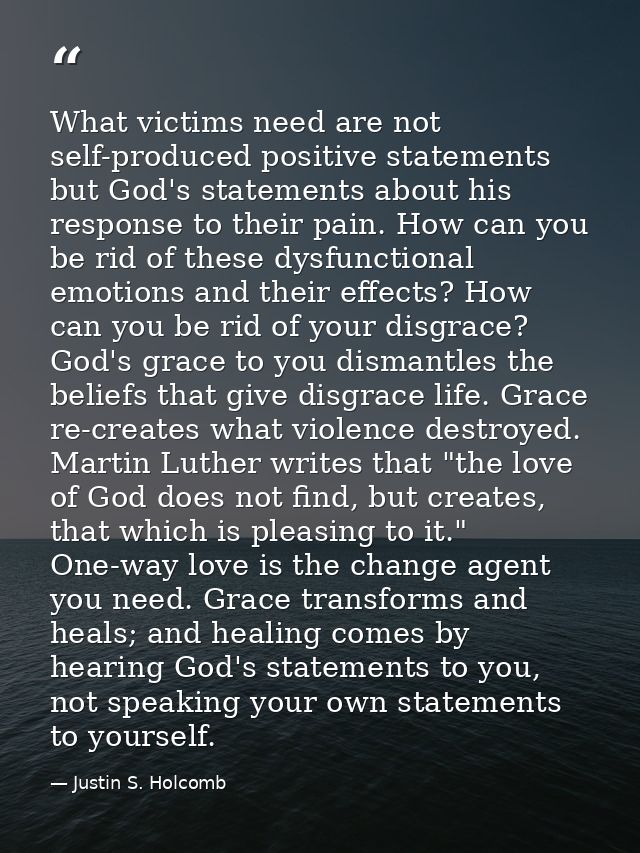 What victims need are not self-produced positive statements but God's statements about his response to their pain. How c — Justin S. Holcomb