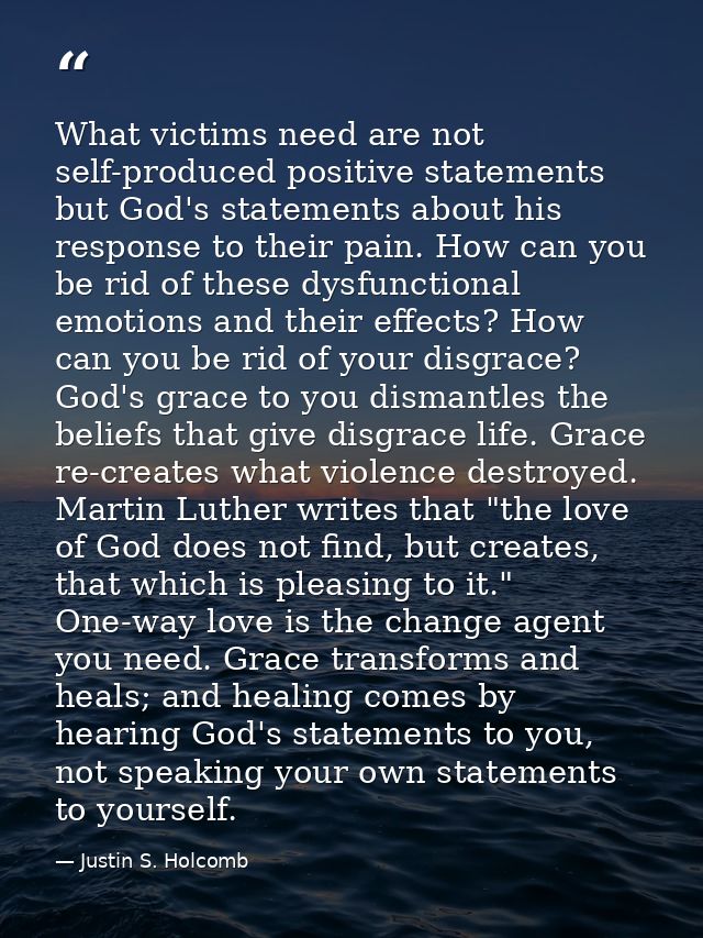What victims need are not self-produced positive statements but God's statements about his response to their pain. How c — Justin S. Holcomb