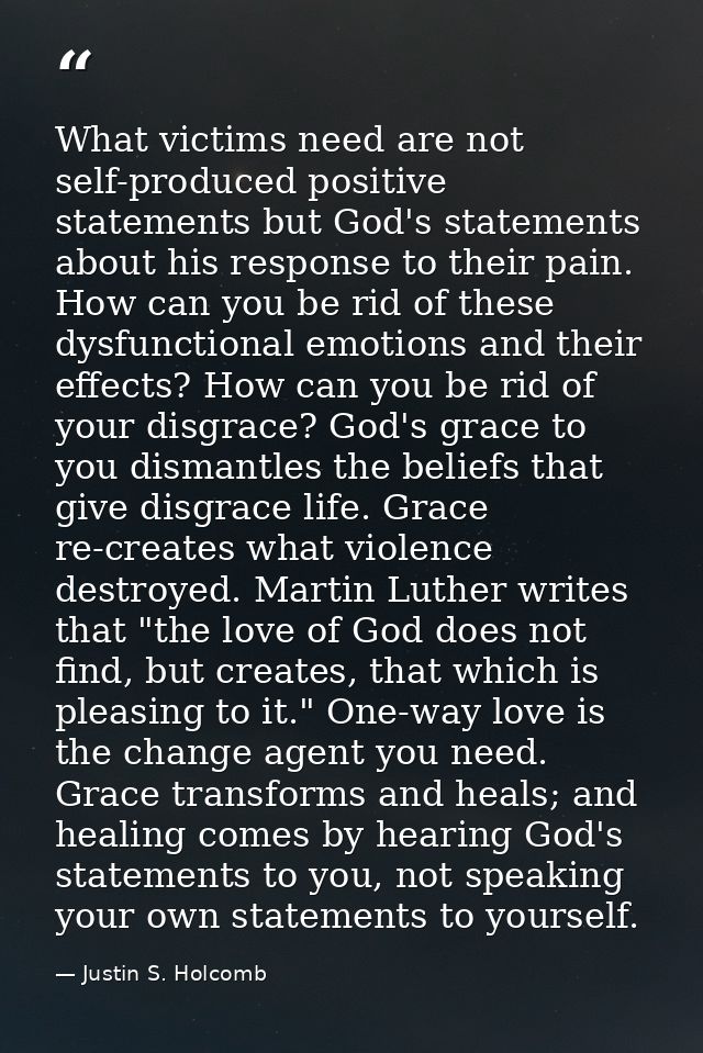 What victims need are not self-produced positive statements but God's statements about his response to their pain. How c — Justin S. Holcomb
