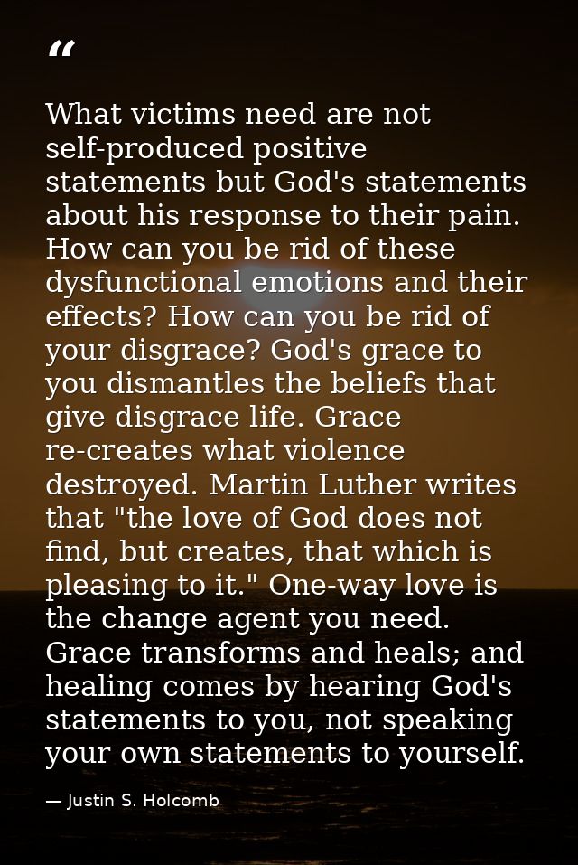 What victims need are not self-produced positive statements but God's statements about his response to their pain. How c — Justin S. Holcomb