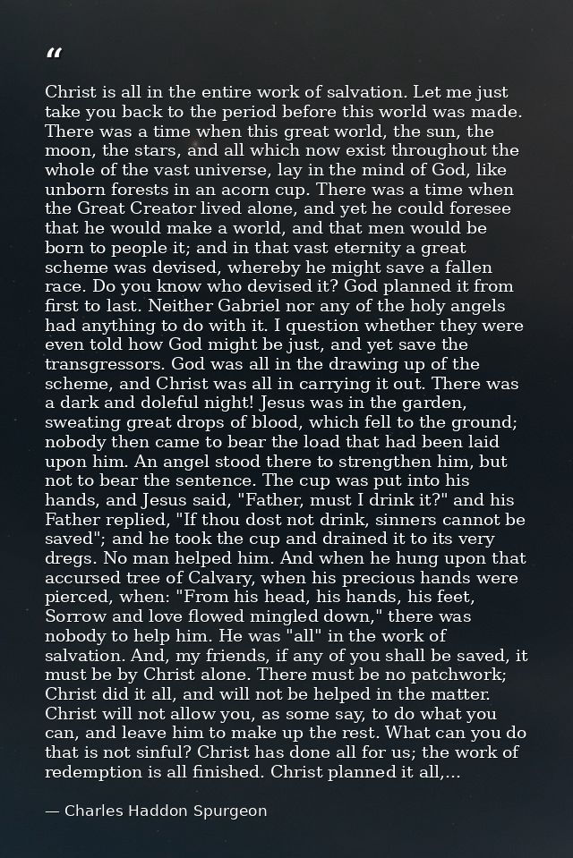Christ is all in the entire work of salvation. Let me just take you back to the period before this world was made. There — Charles Haddon Spurgeon